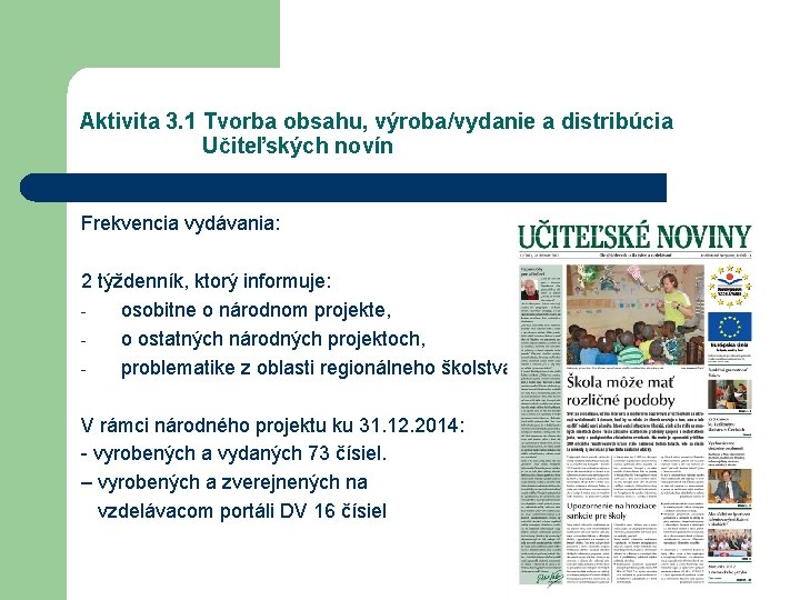 Aktivita 3. 1 Tvorba obsahu, výroba/vydanie a distribúcia Učiteľských novín Frekvencia vydávania: 2 týždenník,