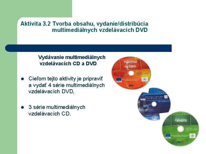 Aktivita 3. 2 Tvorba obsahu, vydanie/distribúcia multimediálnych vzdelávacích DVD Vydávanie multimediálnych vzdelávacích CD a