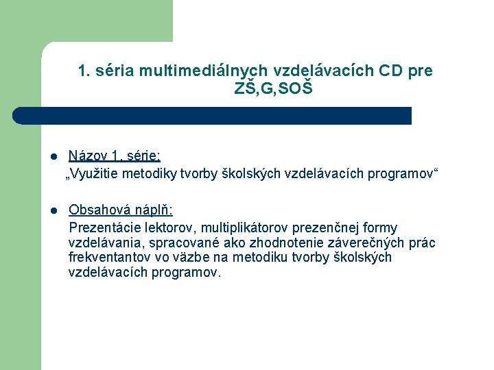 1. séria multimediálnych vzdelávacích CD pre ZŠ, G, SOŠ Názov 1. série: „Využitie metodiky