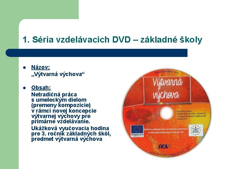 1. Séria vzdelávacích DVD – základné školy l Názov: „Výtvarná výchova“ l Obsah: Netradičná