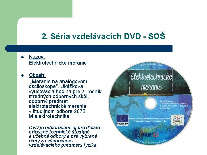 2. Séria vzdelávacích DVD - SOŠ l Názov: Elektrotechnické meranie l Obsah: „Meranie na