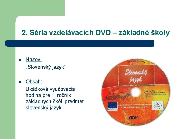 2. Séria vzdelávacích DVD – základné školy l Názov: „Slovenský jazyk“ l Obsah: Ukážková