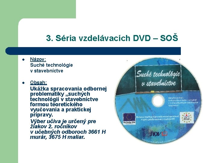 3. Séria vzdelávacích DVD – SOŠ Názov: Suché technológie v stavebníctve l l Obsah: