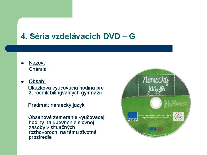 4. Séria vzdelávacích DVD – G l Názov: Chémia Obsah: Ukážková vyučovacia hodina pre