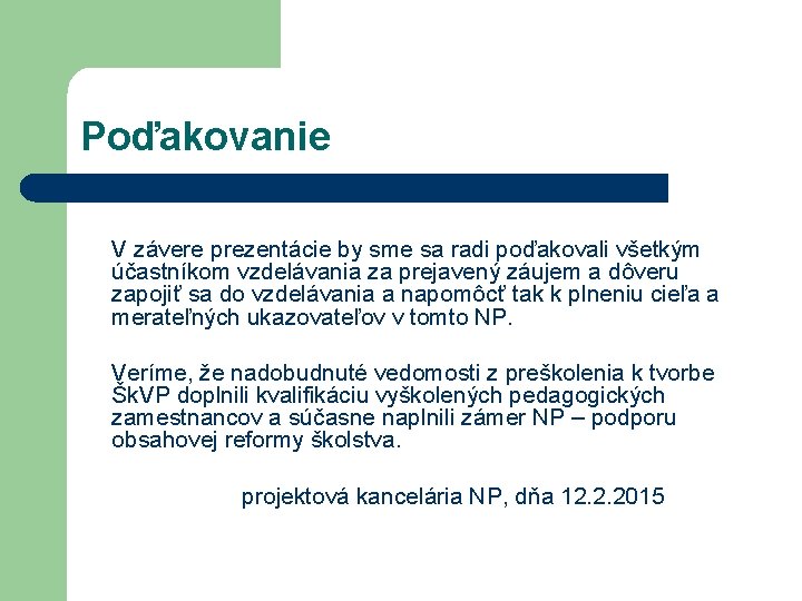 Poďakovanie V závere prezentácie by sme sa radi poďakovali všetkým účastníkom vzdelávania za prejavený