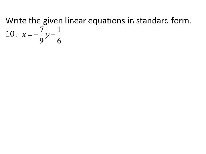 Write the given linear equations in standard form. 10. 