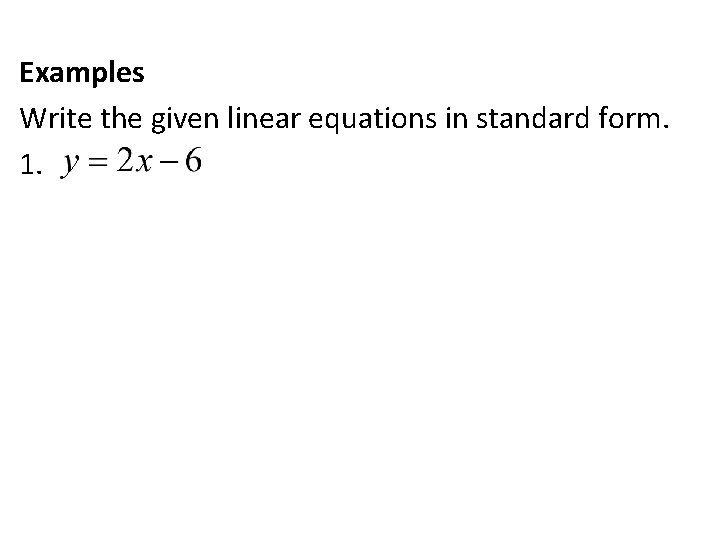 Examples Write the given linear equations in standard form. 1. 