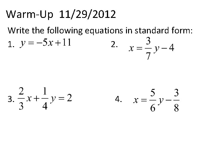 Warm-Up 11/29/2012 Write the following equations in standard form: 1. 2. 3. 4. 