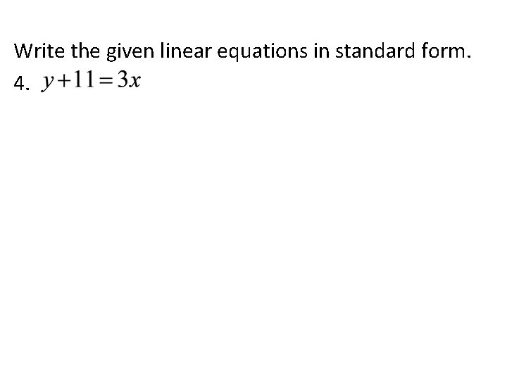 Write the given linear equations in standard form. 4. 