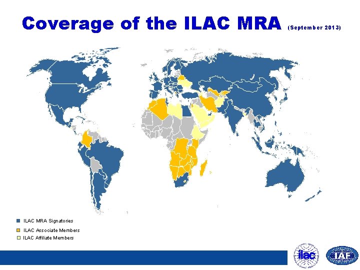 Coverage of the ILAC MRA Signatories ILAC Associate Members ILAC Affiliate Members (September 2013)