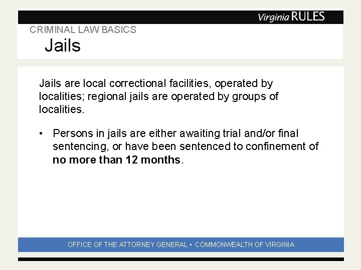CRIMINAL LAW BASICS Jails Subhead Jails are local correctional facilities, operated by localities; regional