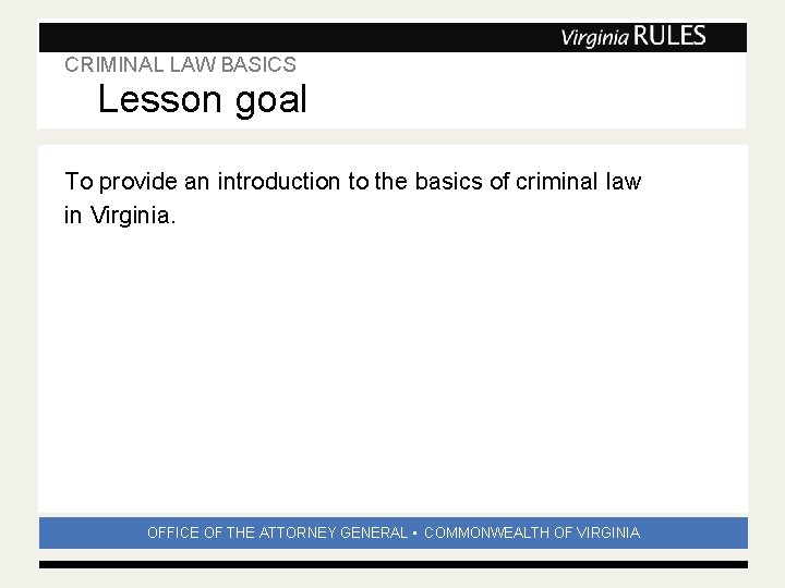 CRIMINAL LAW BASICS Lesson goal Subhead To provide an introduction to the basics of