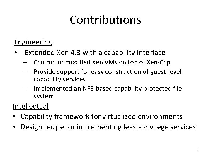 Contributions Engineering • Extended Xen 4. 3 with a capability interface – Can run