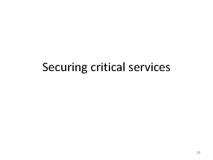 Securing critical services 14 