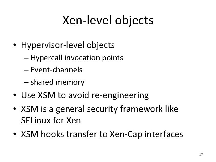 Xen-level objects • Hypervisor-level objects – Hypercall invocation points – Event-channels – shared memory