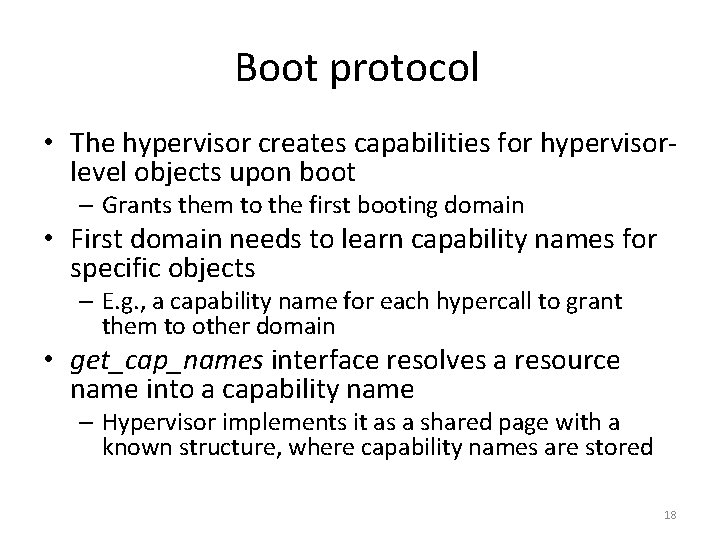 Boot protocol • The hypervisor creates capabilities for hypervisorlevel objects upon boot – Grants