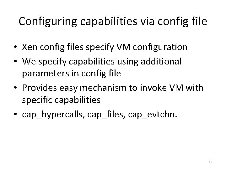 Configuring capabilities via config file • Xen config files specify VM configuration • We