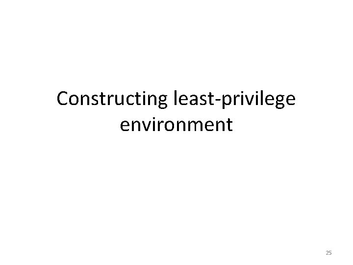 Constructing least-privilege environment 25 