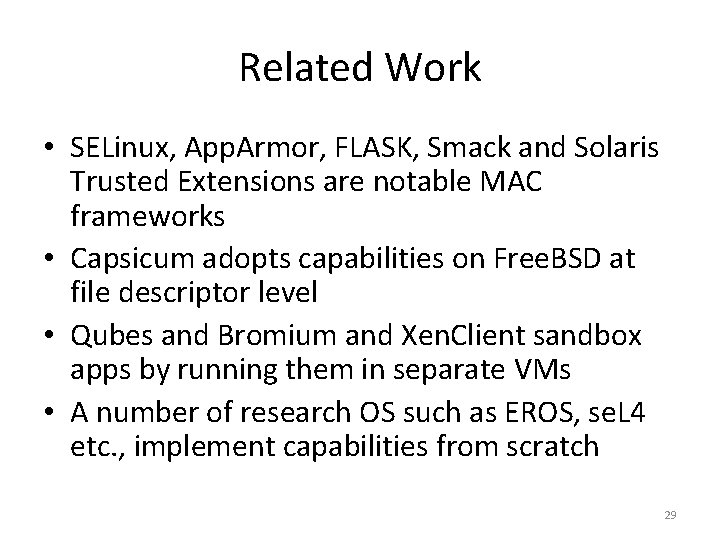 Related Work • SELinux, App. Armor, FLASK, Smack and Solaris Trusted Extensions are notable