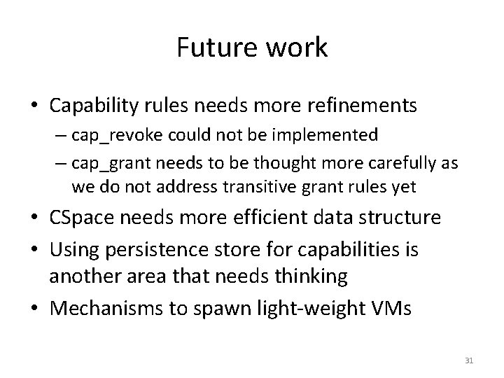 Future work • Capability rules needs more refinements – cap_revoke could not be implemented