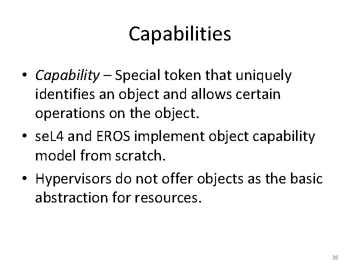 Capabilities • Capability – Special token that uniquely identifies an object and allows certain