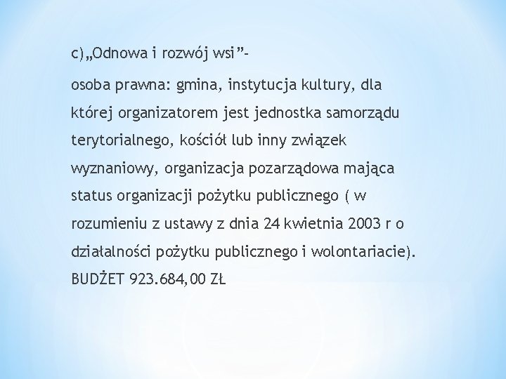 c)„Odnowa i rozwój wsi”osoba prawna: gmina, instytucja kultury, dla której organizatorem jest jednostka samorządu