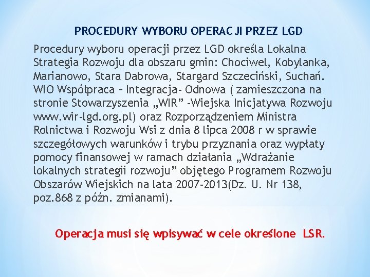 PROCEDURY WYBORU OPERACJI PRZEZ LGD Procedury wyboru operacji przez LGD określa Lokalna Strategia Rozwoju