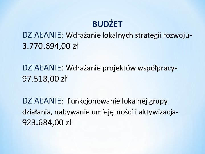 BUDŻET DZIAŁANIE: Wdrażanie lokalnych strategii rozwoju 3. 770. 694, 00 zł DZIAŁANIE: Wdrażanie projektów