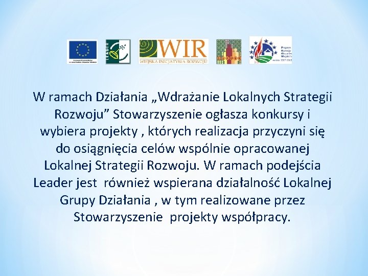 W ramach Działania „Wdrażanie Lokalnych Strategii Rozwoju” Stowarzyszenie ogłasza konkursy i wybiera projekty ,