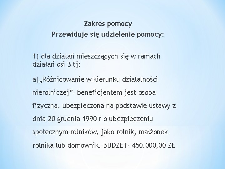 Zakres pomocy Przewiduje się udzielenie pomocy: 1) dla działań mieszczących się w ramach działań