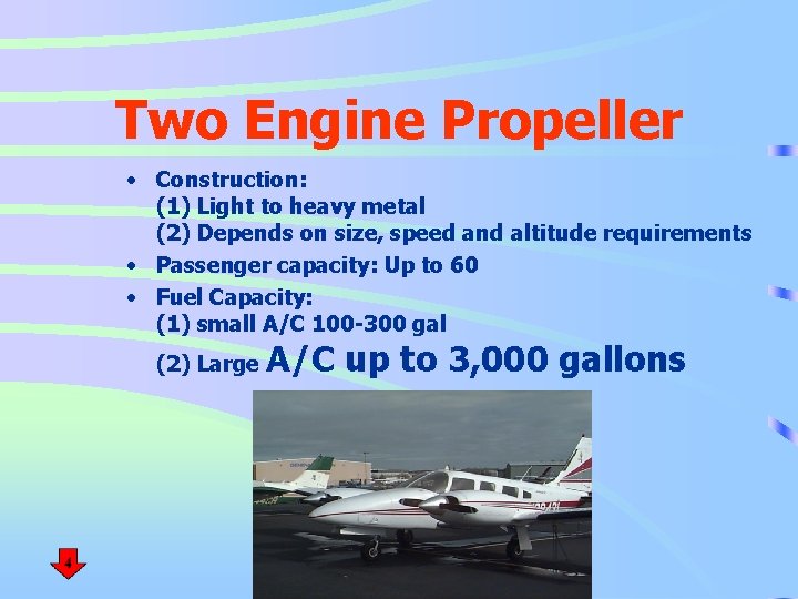 Two Engine Propeller • Construction: (1) Light to heavy metal (2) Depends on size,