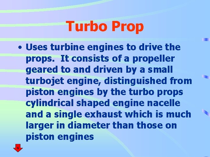 Turbo Prop • Uses turbine engines to drive the props. It consists of a