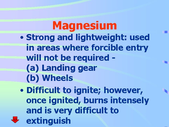 Magnesium • Strong and lightweight: used in areas where forcible entry will not be