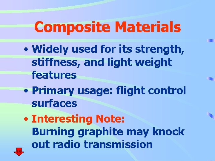 Composite Materials • Widely used for its strength, stiffness, and light weight features •