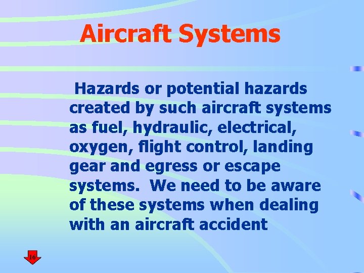 Aircraft Systems Hazards or potential hazards created by such aircraft systems as fuel, hydraulic,