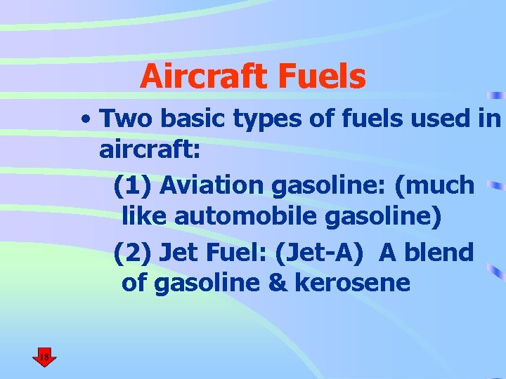 Aircraft Fuels • Two basic types of fuels used in aircraft: (1) Aviation gasoline: