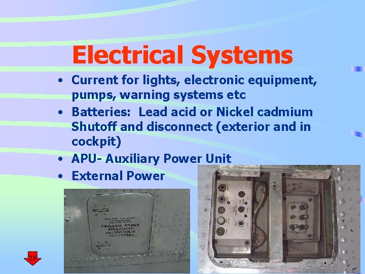 Electrical Systems • Current for lights, electronic equipment, pumps, warning systems etc • Batteries: