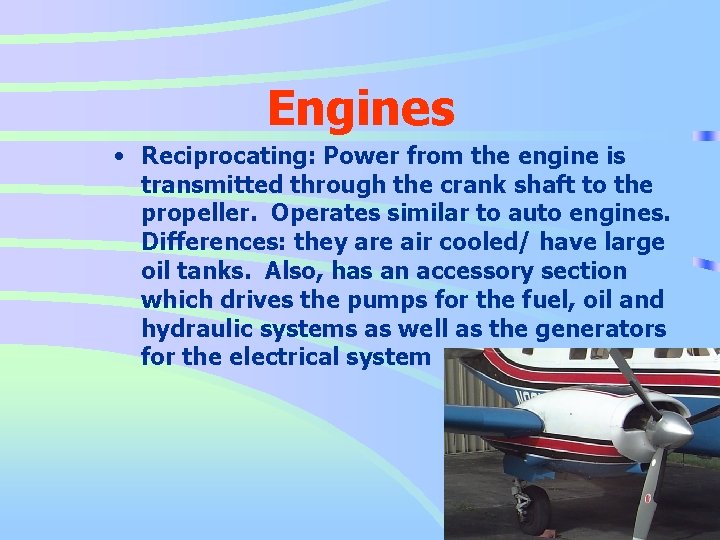 Engines • Reciprocating: Power from the engine is transmitted through the crank shaft to