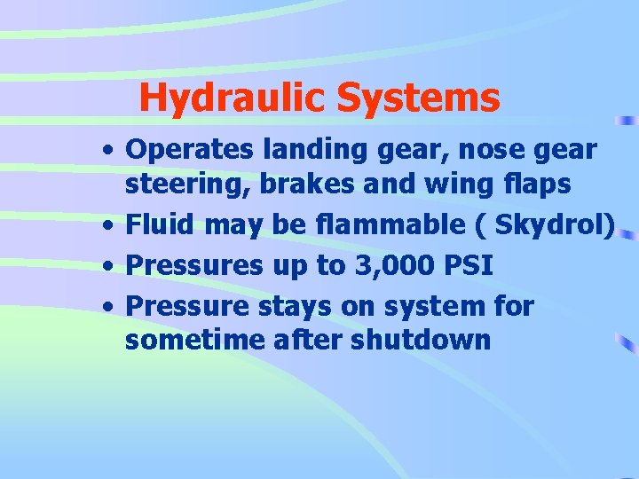 Hydraulic Systems • Operates landing gear, nose gear steering, brakes and wing flaps •