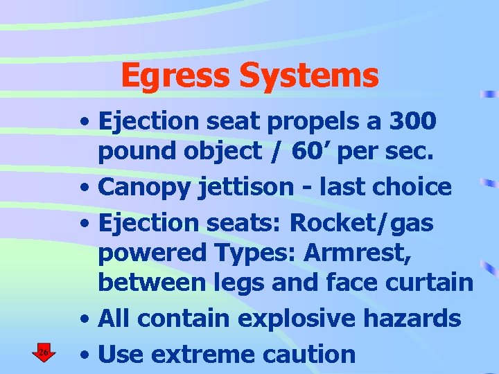 Egress Systems • Ejection seat propels a 300 pound object / 60’ per sec.