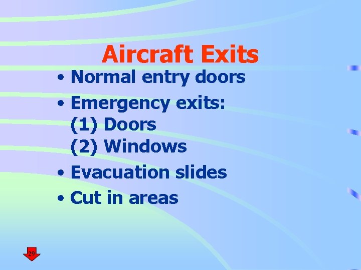 Aircraft Exits • Normal entry doors • Emergency exits: (1) Doors (2) Windows •