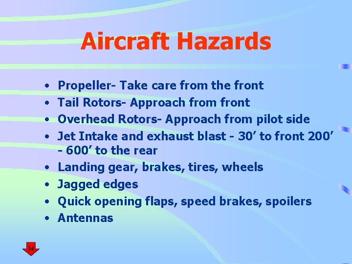Aircraft Hazards • • Propeller- Take care from the front Tail Rotors- Approach from