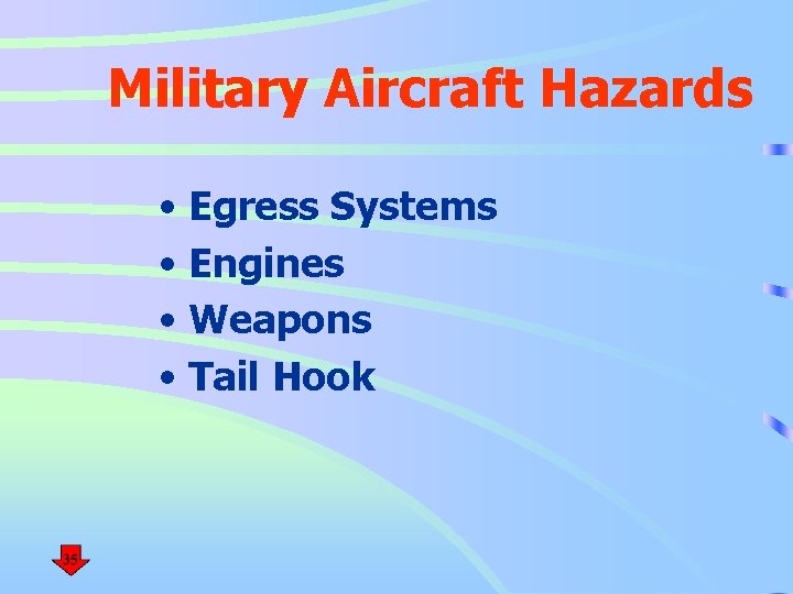 Military Aircraft Hazards • Egress Systems • Engines • Weapons • Tail Hook 
