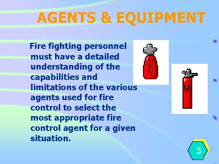 AGENTS & EQUIPMENT Fire fighting personnel must have a detailed understanding of the capabilities