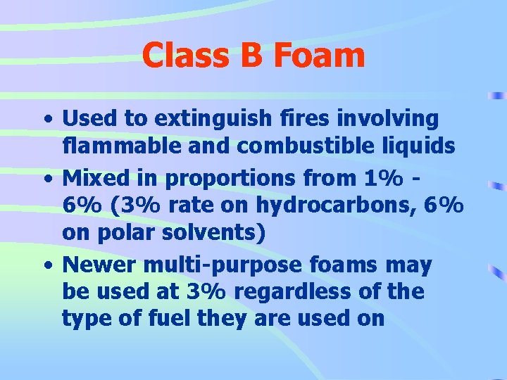 Class B Foam • Used to extinguish fires involving flammable and combustible liquids •