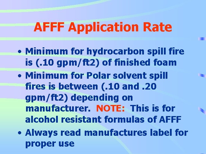 AFFF Application Rate • Minimum for hydrocarbon spill fire is (. 10 gpm/ft 2)