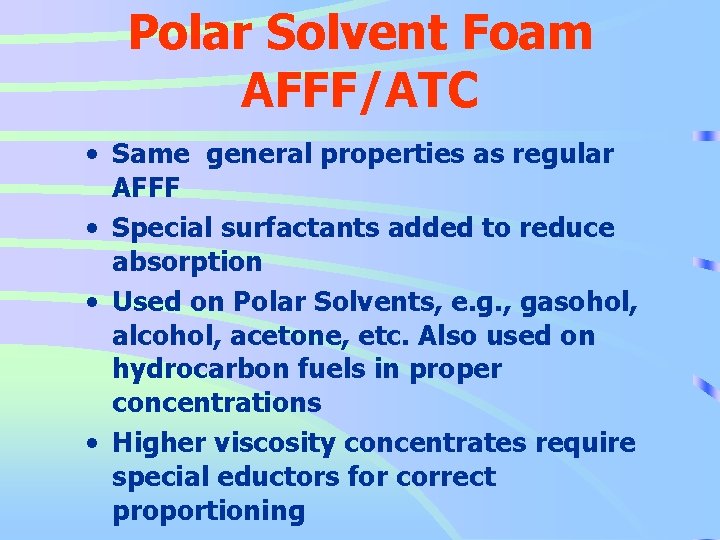 Polar Solvent Foam AFFF/ATC • Same general properties as regular AFFF • Special surfactants
