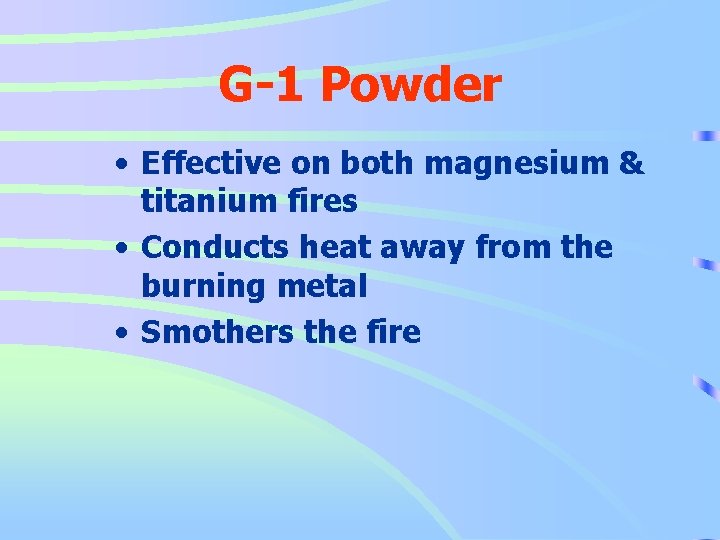 G-1 Powder • Effective on both magnesium & titanium fires • Conducts heat away