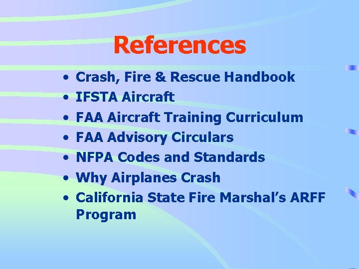 References • • Crash, Fire & Rescue Handbook IFSTA Aircraft FAA Aircraft Training Curriculum