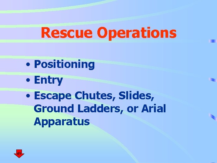 Rescue Operations • Positioning • Entry • Escape Chutes, Slides, Ground Ladders, or Arial